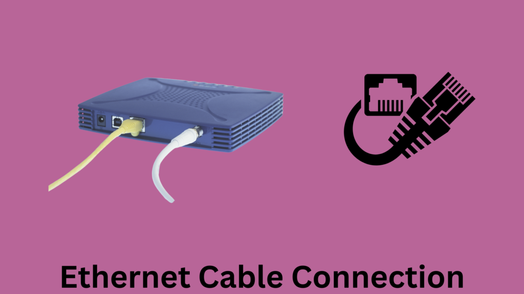 Ethernet Cable Connection: