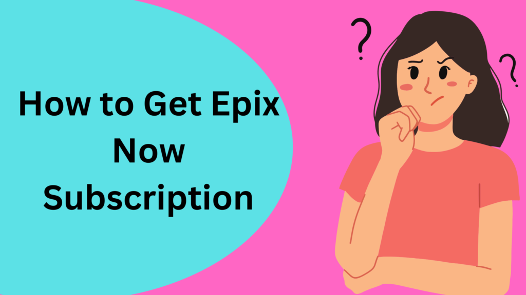 How to Get Epix Now Subscription