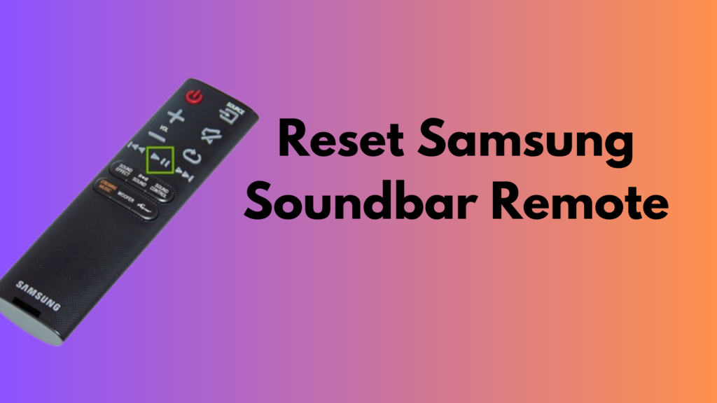 Reset Samsung Soundbar Remote:
