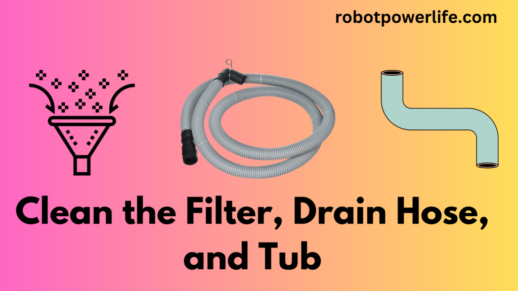 Clean the Filter, Drain Hose, and Tub