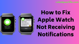 How to Fix Apple Watch Not Receiving Notifications