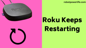 Roku Keeps Restarting