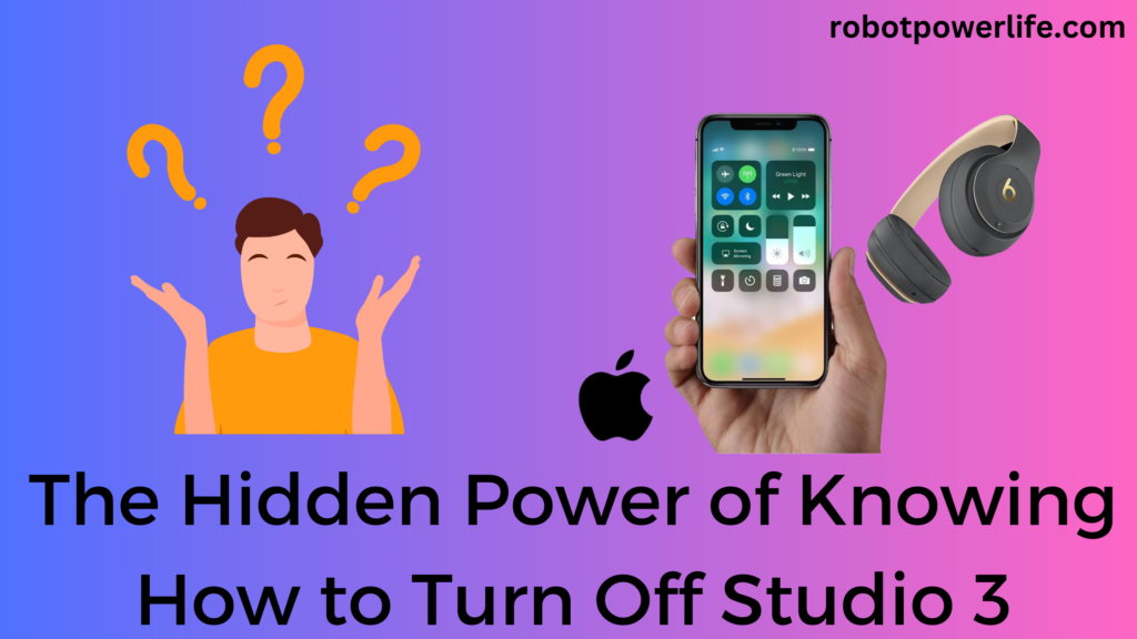 The Hidden Power of Knowing How to Turn Off Studio 3