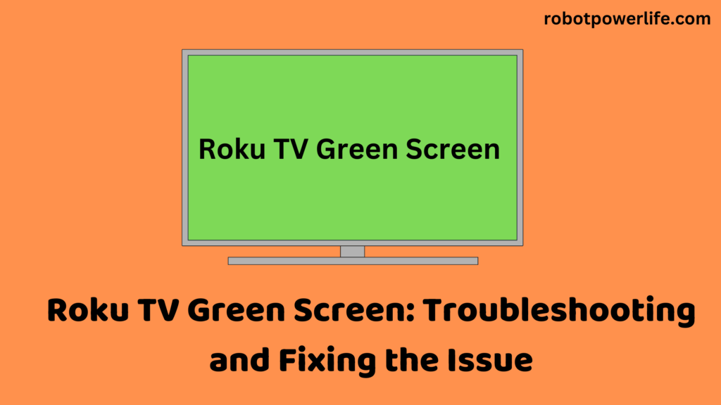 Roku TV Green Screen: Troubleshooting and Fixing the Issue