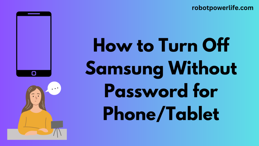 How to Turn Off Samsung Without Password for Phone/Tablet
