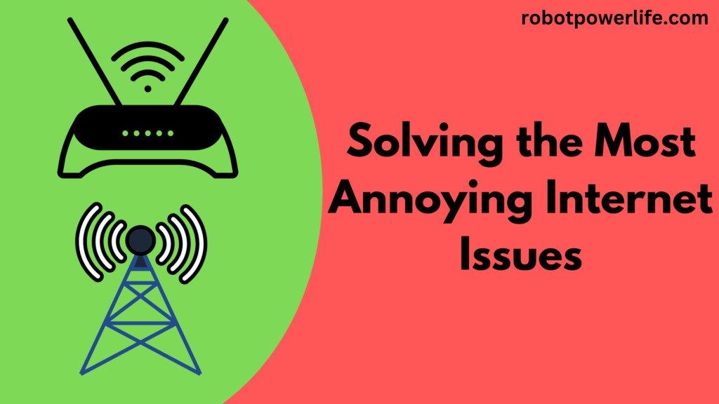 Solving the Most Annoying Internet Issues