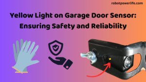 Yellow Light on Garage Door Sensor: Ensuring Safety and Reliability