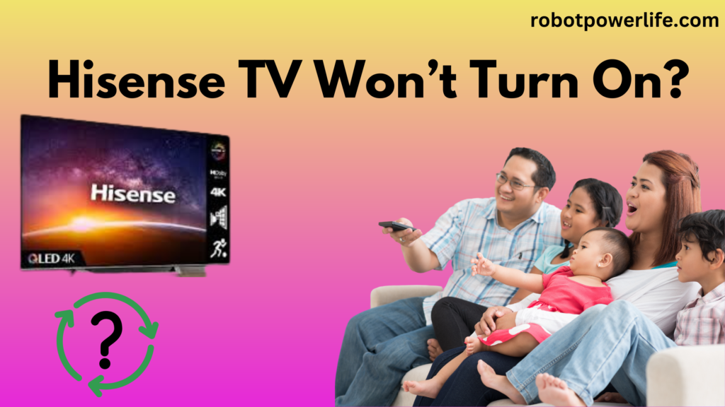 Hisense TV Won’t Turn On?