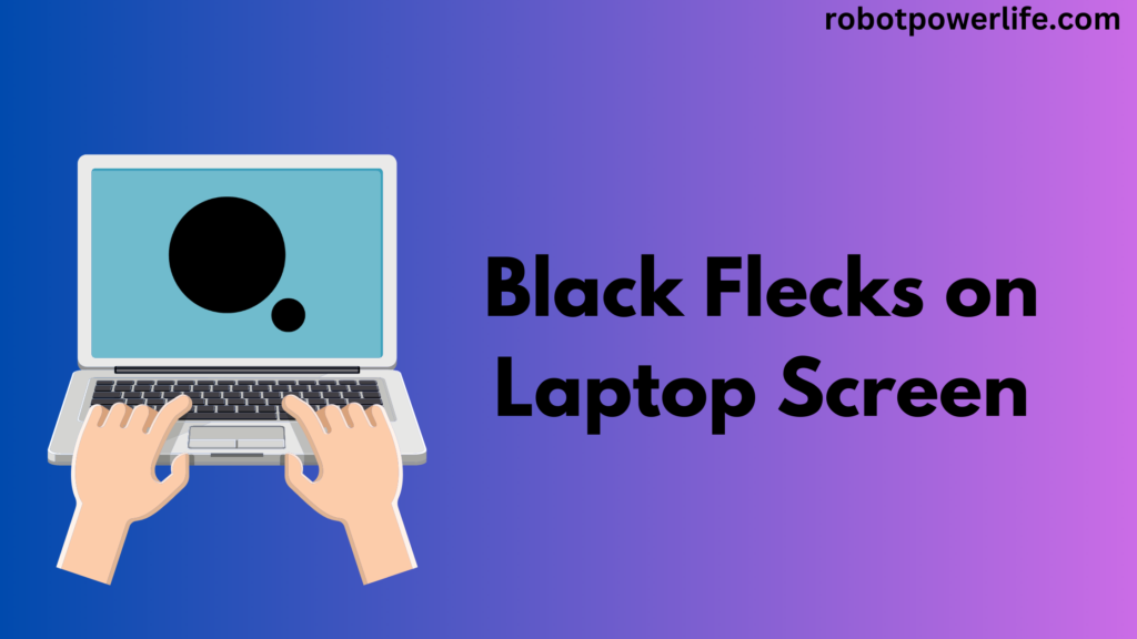 Black Flecks on Laptop Screen
