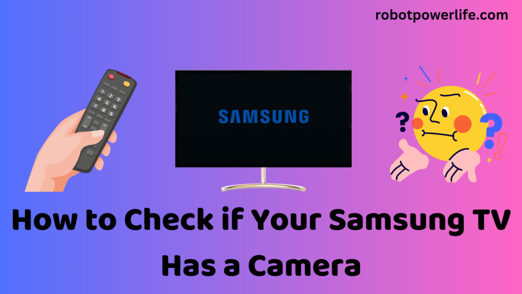 How to Check if Your Samsung TV Has a Camera