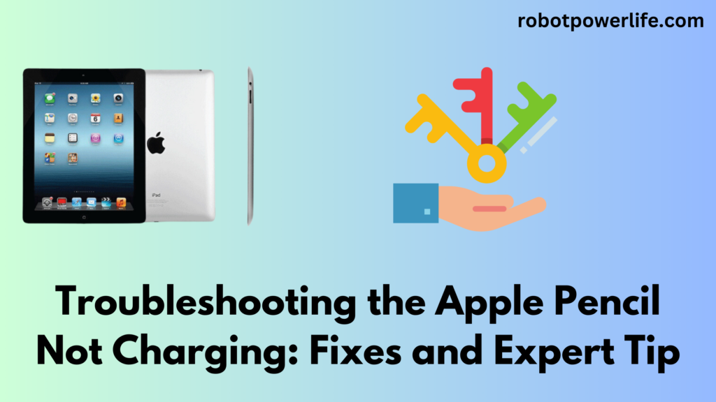Troubleshooting the Apple Pencil Not Charging: Fixes and Expert Tip