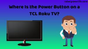 Where Is the Power Button on a TCL Roku TV
