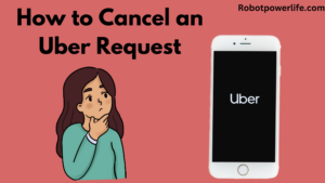 How to Cancel an Uber Request