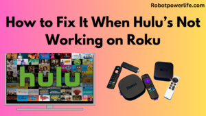 How to Fix It When Hulu’s Not Working on Roku