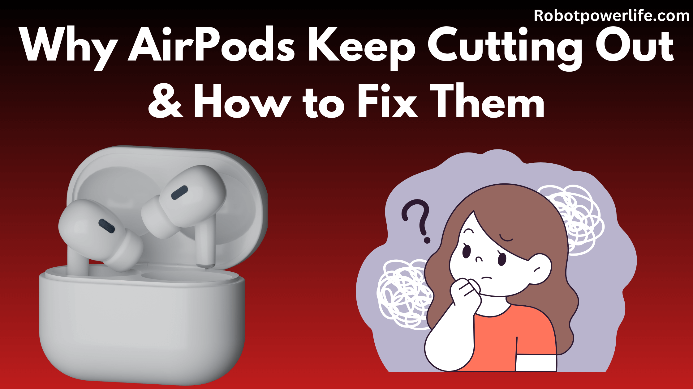 Why AirPods Keep Cutting Out & How to Fix Them