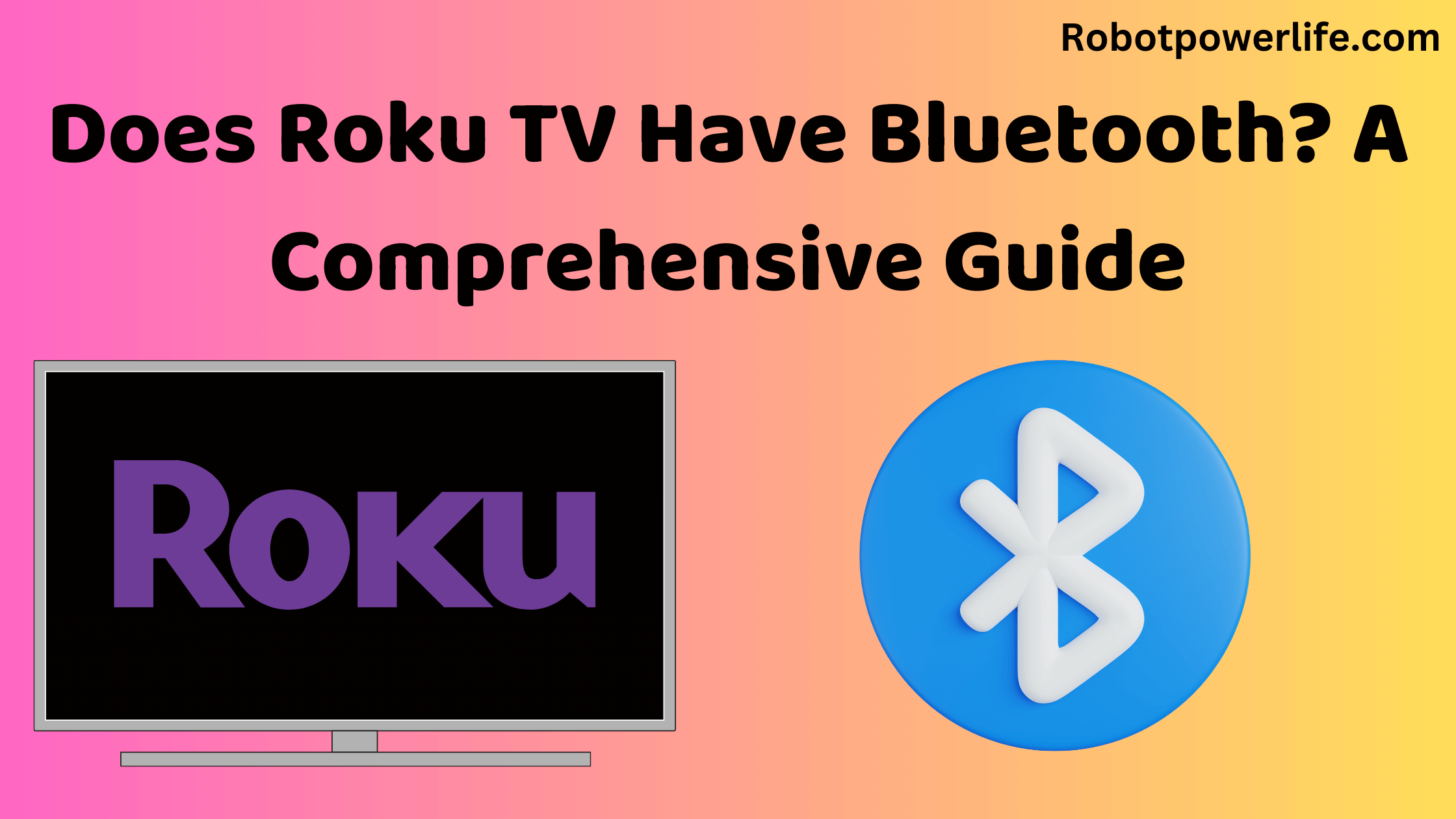 Does Roku TV Have Bluetooth? A Comprehensive Guide